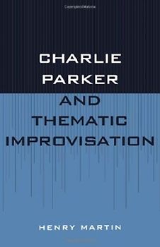 Charlie Parker and Thematic Improvisation