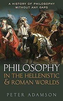 Philosophy in the Hellenistic and Roman Worlds