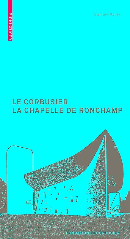 Le Corbusier. La Chapelle de Ronchamp