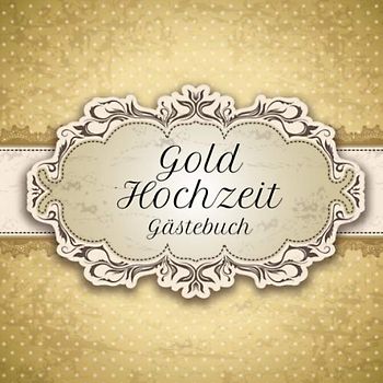 Goldhochzeit Gästebuch: Motiv 4 | Zum Ausfüllen | Für bis zu 40 Gäste zur Hochzeitsfeier | Geschenkidee