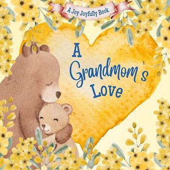 A Grandmom's Love!: A Rhyming Picture Book for Children and Grandparents