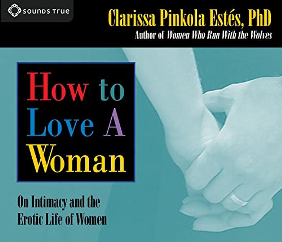 How to Love a Woman: On Intimacy and the Erotic Life of Women