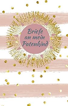 Briefe an mein Patenkind: Blanko Buch zum Selberschreiben, Tagebuch für Paten