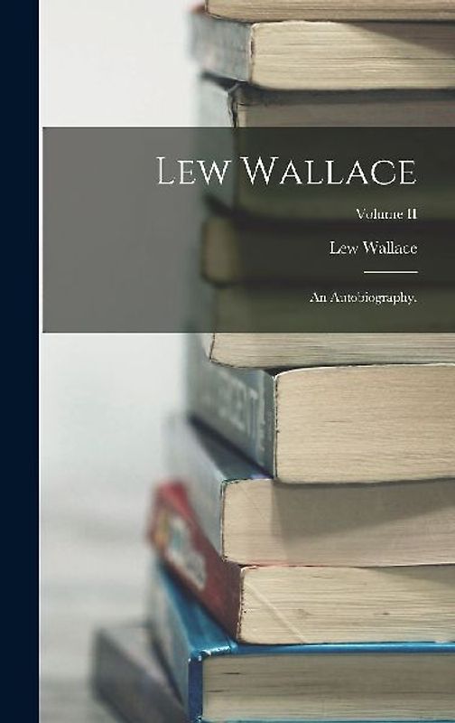 Lew Wallace; an Autobiography.; Volume II