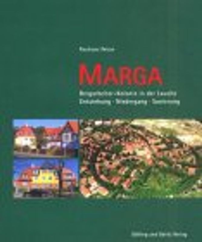 Marga. Bergarbeiter-Kolonie in der Lausitz. Entstehung - Niedergang - Sanierung