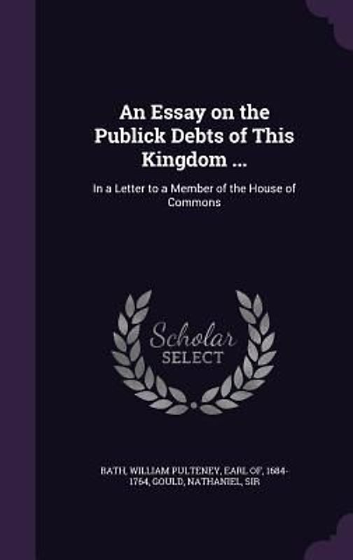 An Essay on the Publick Debts of This Kingdom ...