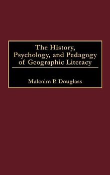 The History, Psychology, and Pedagogy of Geographic Literacy