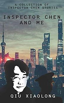 Inspector Chen and Me: A Collection of Inspector Chen Stories