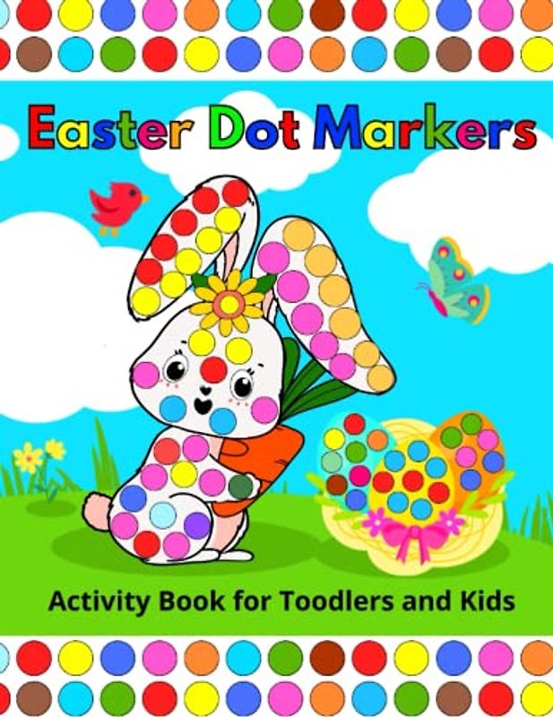 Easter Dot Markers Activity Book for Toodlers and Kids: with Cute Animals, Eggs and More, Perfect Gift for Preschoolers, Girls and Boys