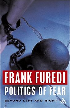 Politics of Fear: Beyond Left and Right - Frank Furedi