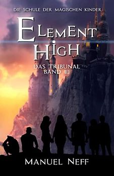 Element High - Die Schule der magischen Kinder - Band 3 - Das Tribunal