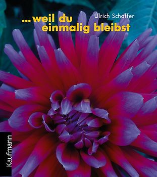 ... weil du einmalig bleibst