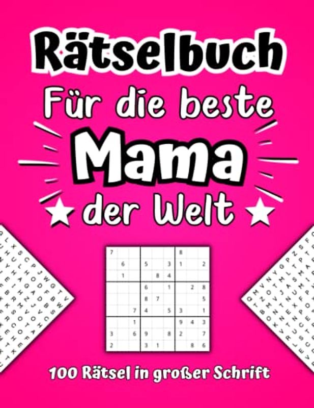 Rätselbuch für die beste Mama der Welt - 100 Rätsel in großer Schrift: XXL Rätselheft für Erwachsene inkl. Wortsuchrätsel, Sudoku und Kreuzworträtsel