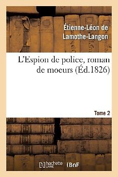 L'Espion de Police, Roman de Moeurs. 2e Édition. Tome 2
