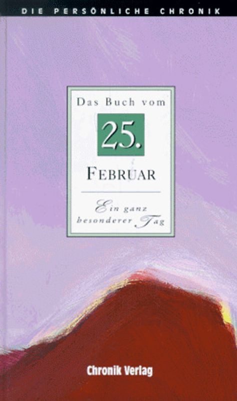 Die persönliche Chronik. 25. Februar