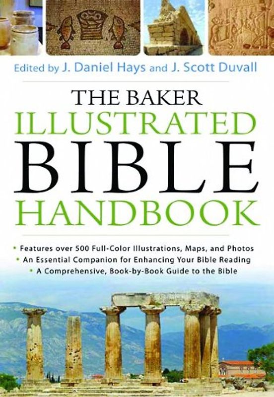 The Baker Illustrated Bible Handbook J. Daniel Hays, J. Scott Duvall