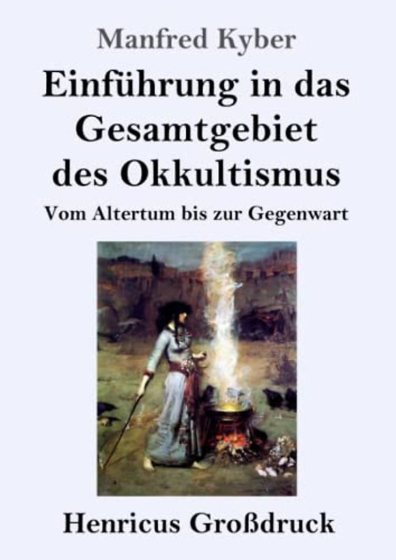 Einführung in das Gesamtgebiet des Okkultismus (Großdruck): Vom Altertum bis zur Gegenwart
