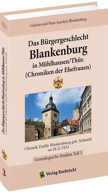 Das Bürgergeschlecht Blankenburg in Mühlhausen/Thür. - Band 3 (Chroniken der Ehefrauen)