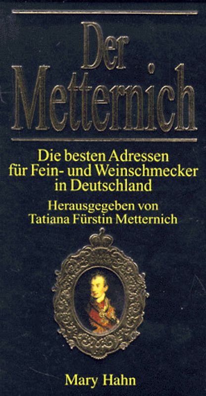 Der Metternich. Die besten Adressen für Fein- und Weinschmecker in Deutschland. Der gastronomische Weinführer 1997/98
