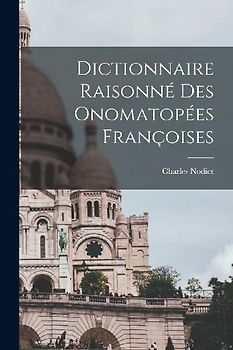 Dictionnaire Raisonné des Onomatopées Françoises