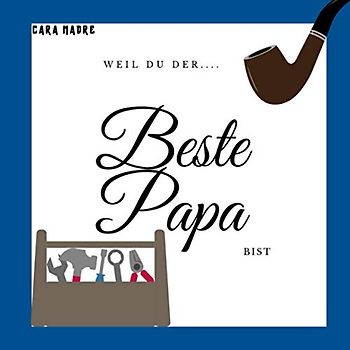 Weil Du der beste Papa bist: Ein Erinnerungsbuch für den besten Papa der Welt | Individuelles Vatertagsgeschenk und personalisiertes Geburtstagsgeschenk für Väter
