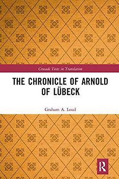 The Chronicle of Arnold of Lübeck (Crusade Texts in Translation)