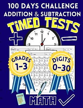 Timed Tests Addition & Subtraction: Digits 0-30 | Math for Grades 1-3 | 100 Days Challenge: Educational Workbook with Answear Key | Math Riddles for ... Arithmetic (Elementary Math Workbooks)