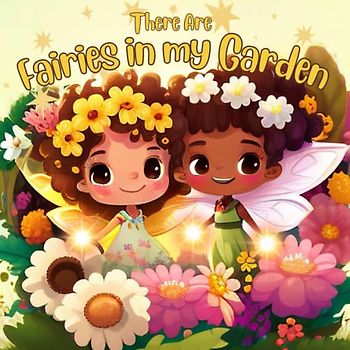 Toddler Book About Fairies: There are Fairies in my Garden: Magical Enchanting Fairy Garden Picture Book for Preschool