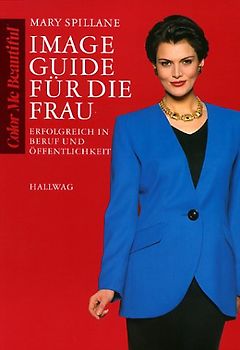 Image Guide für die Frau. Erfolgreich in Beruf und Öffentlichkeit