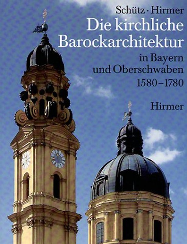 Die kirchliche Barockarchitektur in Bayern und Oberschwaben 1580-1780