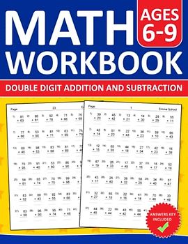 Addition and Subtraction Math Workbook Double Digit Exercises For Kids Ages 6-9: Double Digit Addition and Subtraction Practice Workbook with 2500 ... and Subtraction Worksheets For Ages 6-9