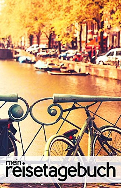 Mein Reisetagebuch für Amsterdam (Niederlande): Blanko Reisejournal zum Selberschreiben, als Tagebuch und Geschenk für den Trip nach Amsterdam, Holland