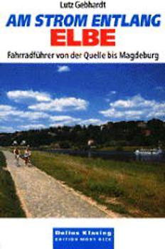 Am Strom entlang Elbe. Fahrradführer von der Quelle bis Magdeburg