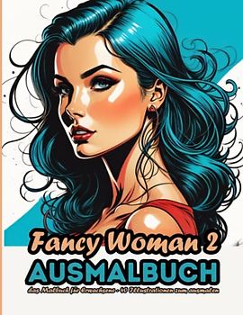 Fancy Woman 2 - Ausmalbuch: Das Malbuch für Erwachsene - 40 Frauen Portrait zum Ausmalen