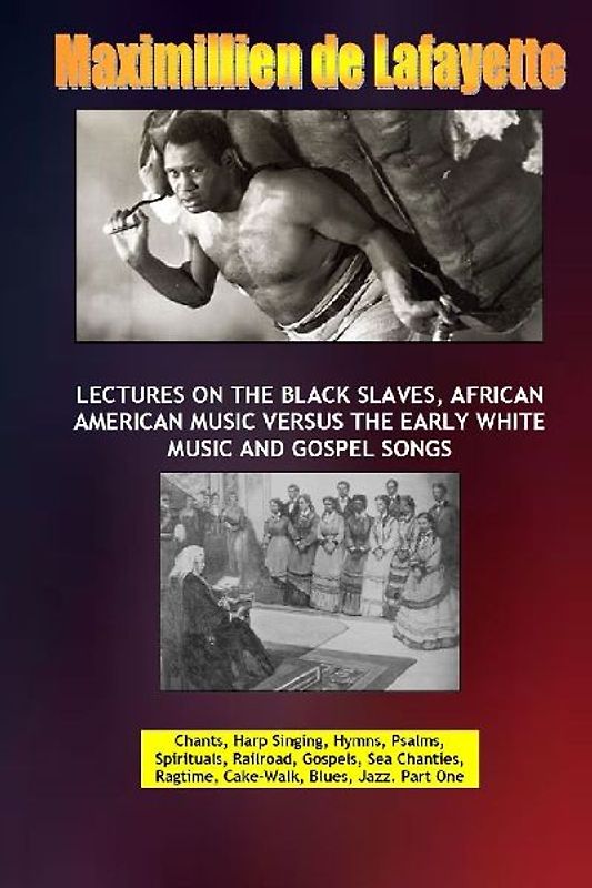 Lectures on the Black Slaves, African American Music Versus the Early White Music and Gospel Songs