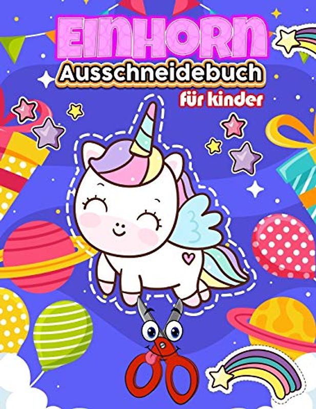 Ausschneidebuch Einhorn für kinder: Ausschneiden Für Kinder Ab 3 , 4 , 5 | Schneiden Lernen Ab 3 , 4 , 5 Jahre | Bastelbuch Kinder | Ich Lerne ... | Schneiden und malen üben für die schule