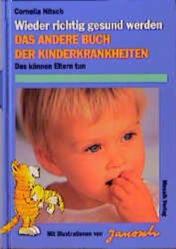 Das andere Buch der Kinderkrankheiten. Wieder richtig gesund werden. Das können Eltern tun