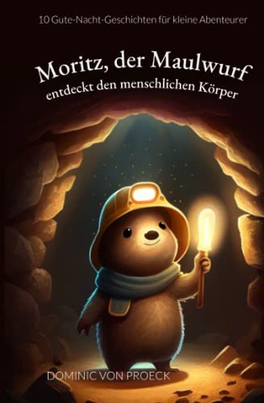 Moritz, der Maulwurf entdeckt den menschlichen Körper: 10 Gute-Nacht-Geschichten für kleine Abenteurer