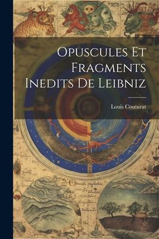 Opuscules Et Fragments Inedits De Leibniz