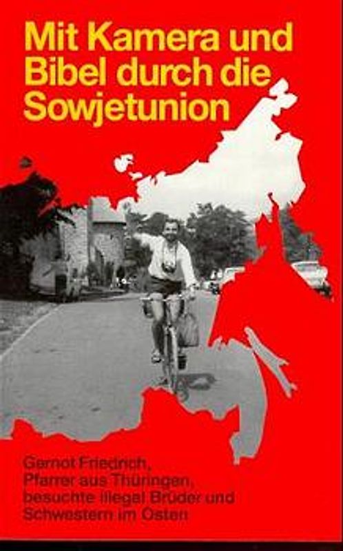Mit Kamera und Bibel durch die Sowjetunion. Ein Pfarrer mit Fahrrad besuchte illegal Brüder & Schwestern im Osten