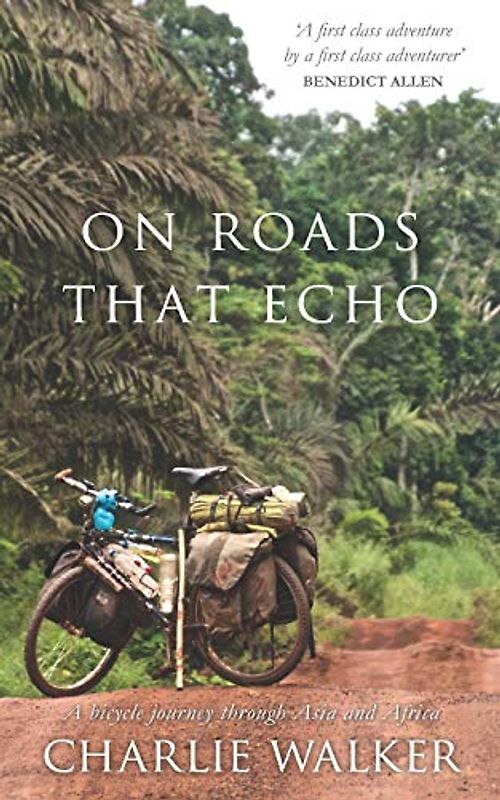 On Roads That Echo: A bicycle journey through Asia and Africa