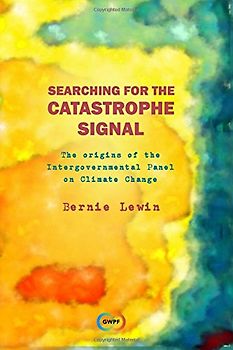 Searching for the Catastrophe Signal: The Origins of The Intergovernmental Panel on Climate Change