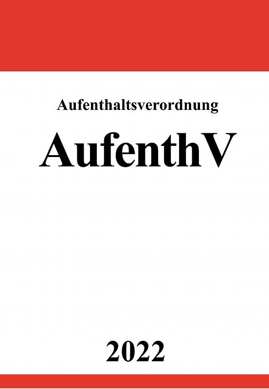 Aufenthaltsverordnung AufenthV 2022