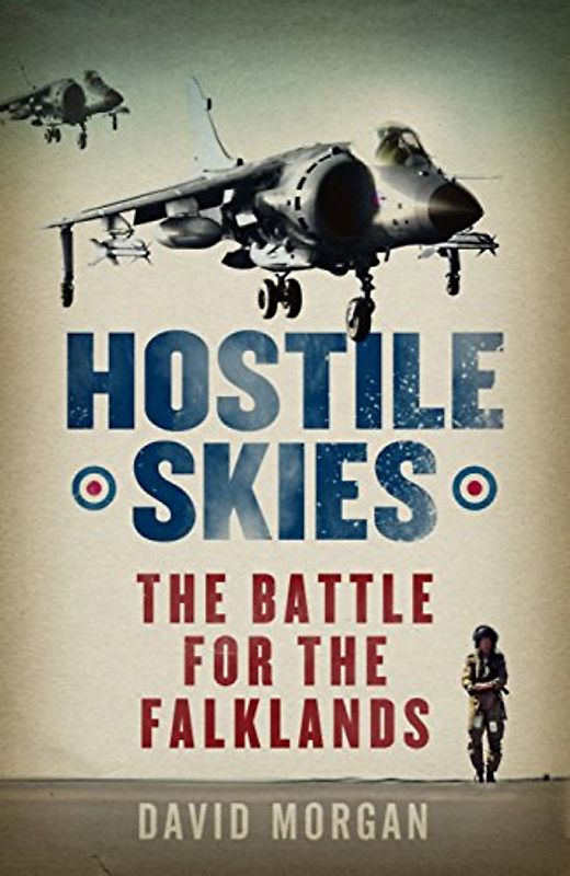 Hostile Skies: My Falklands Air War - Morgan, David