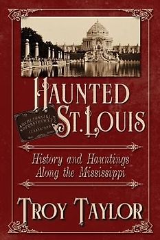 Haunted St. Louis: History & Hauntings Along the Mississippi