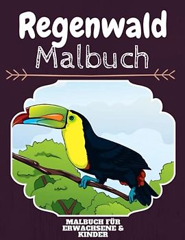 Regenwald Malbuch: HOHE QUALITÄT: Lustiges Regenwald Malbuch für Kinder Und Erwachsene: Süßes Regenwald-Malbuch für Kinder und Kleinkinder-Spaß Designs für Jungen und Mädchen (Vorschule)