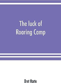 The luck of Roaring Camp. In the Carquinez woods and other stories and sketches