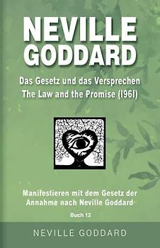 Neville Goddard - Das Gesetz und das Versprechen (The Law And The Promise 1961): Manifestieren mit dem Gesetz der Annahme nach Neville Goddard - Buch ... Alle 14 original Bücher auf Deutsch, Band 12)