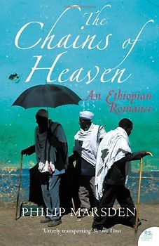 The Chains of Heaven: An Ethiopian Romance - Philip Marsden