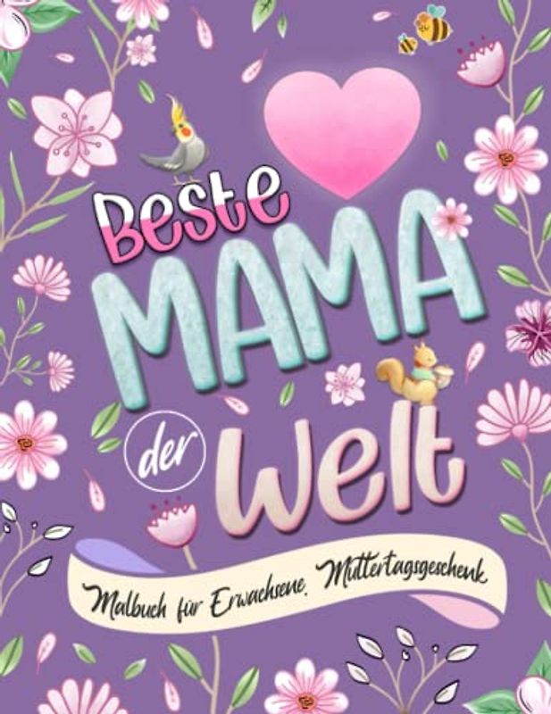 Beste Mama der Welt - Malbuch für Erwachsene. Muttertagsgeschenk: Anti Stress Ausmalbuch für die Mutter . Geschenkidee zum Muttertag. witzigen Motiven zum ausmalen.